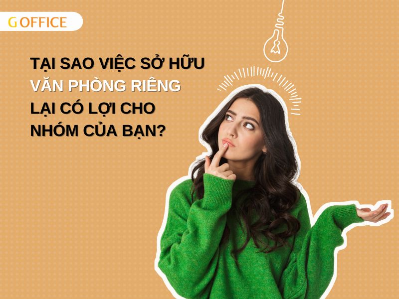 Tại sao việc sở hữu văn phòng riêng lại có lợi cho nhóm của bạn?